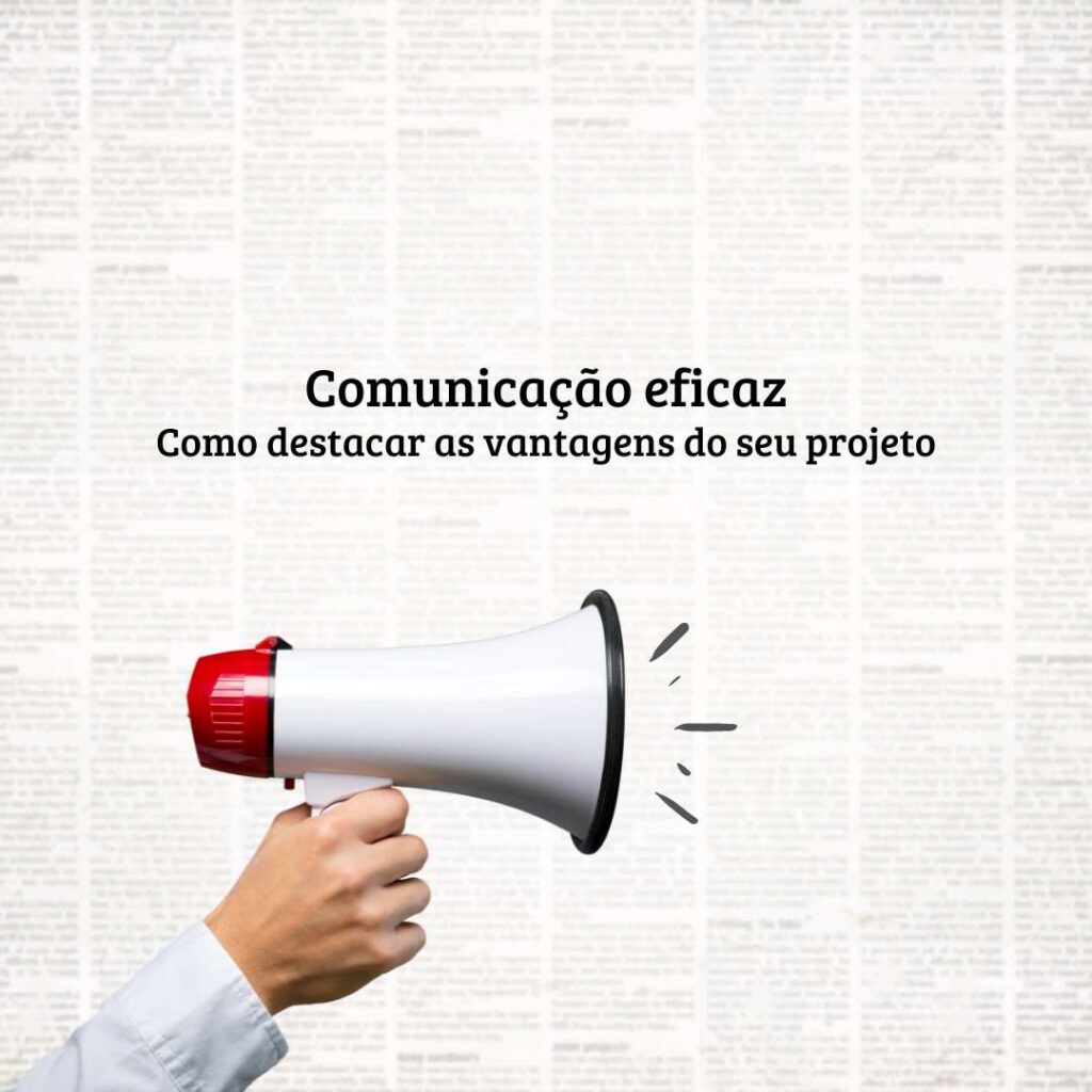 Comunicação eficaz: como destacar as vantagens do seu projeto em editais de captação de recursos