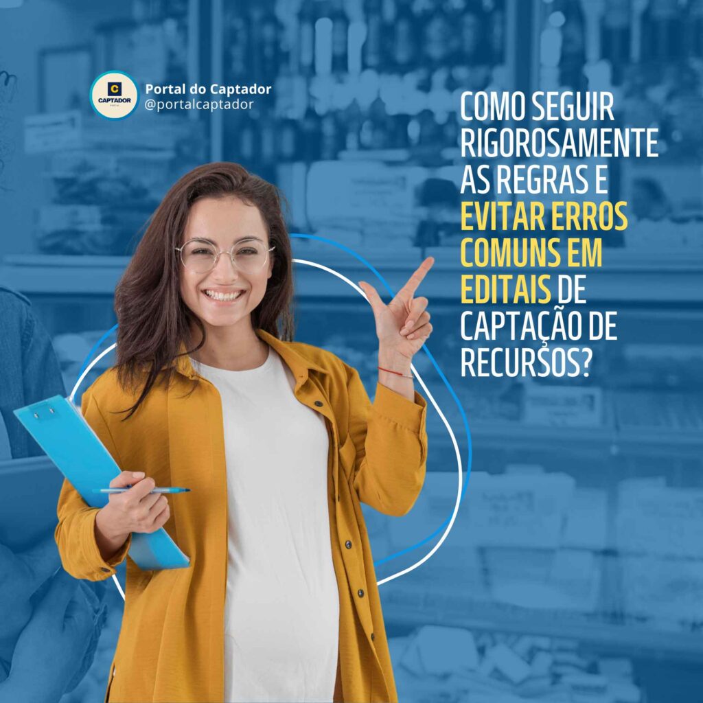 Seguindo as regras: Como seguir rigorosamente as regras e evitar erros comuns em editais de captação de recursos?