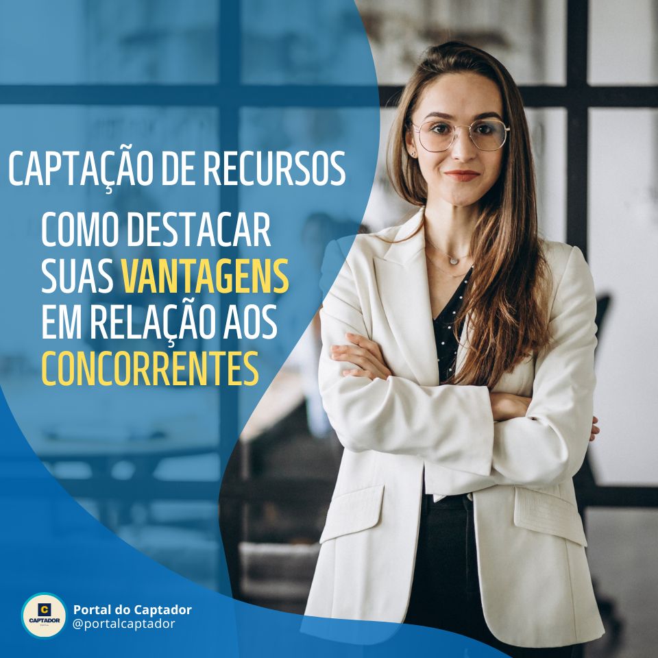 Destacando suas vantagens Como destacar suas vantagens em relação aos concorrentes em editais de captação de recursos