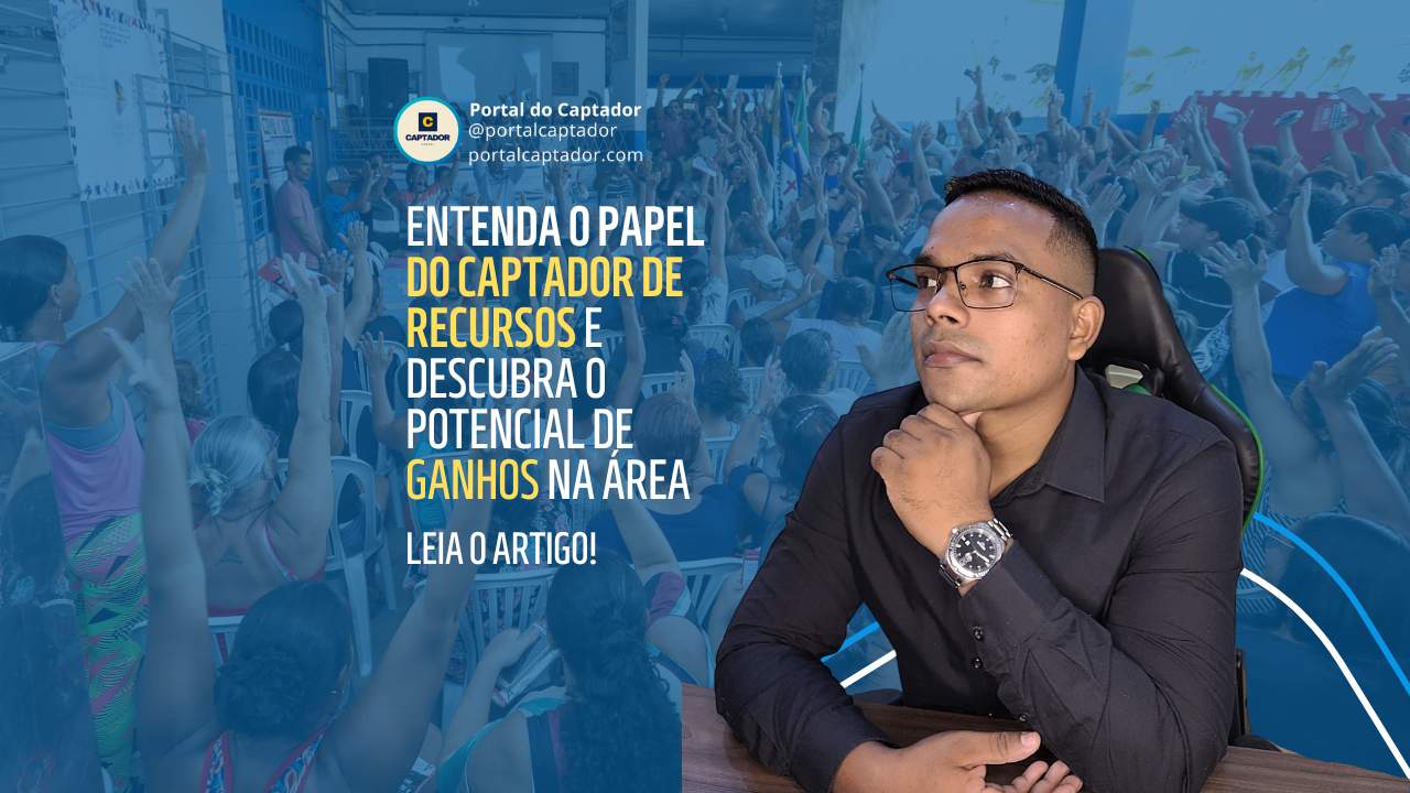Captação de recursos: Entenda o Papel do Captador de Recursos e Descubra o Potencial de Ganhos na Área