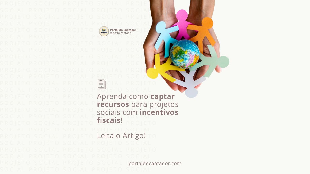 Captação de recursos: Aprenda como captar recursos para projetos sociais com incentivos fiscais!