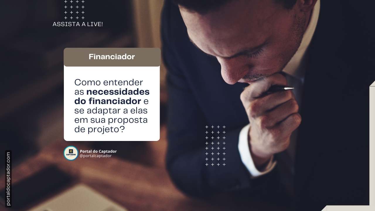Entendendo as necessidades do financiador: Como entender as necessidades do financiador e se adaptar a elas em sua proposta de projeto?