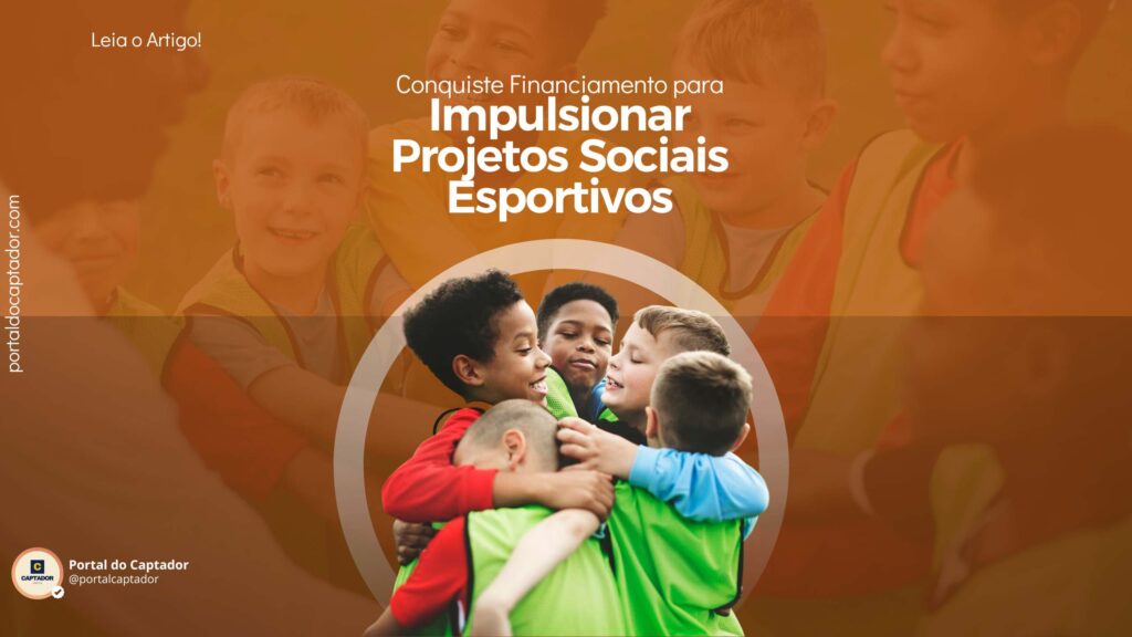 Captação de recursos: Conquiste Financiamento para Impulsionar Projetos Sociais Esportivos