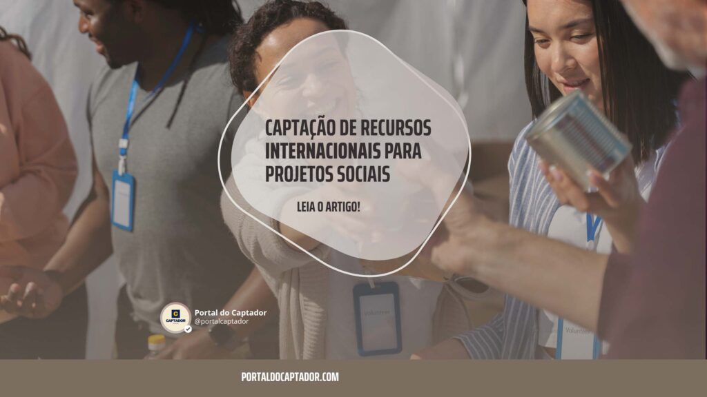Captação de recursos internacionais para projetos sociais: saiba como conseguir fundos.